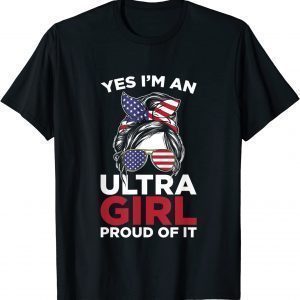 Yes I'm Ultra Girl proud of it 2023 Shirt