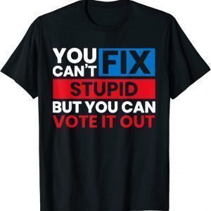 You Can't Fix Stupid But You Can Vote It Out Anti Biden USA Classic Shirt