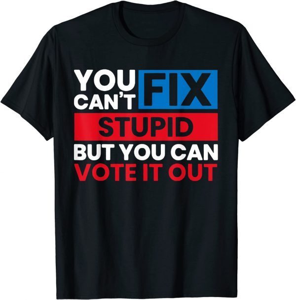 You Can't Fix Stupid But You Can Vote It Out Anti Biden USA Classic Shirt