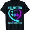 You Matter 988 Suicide Prevention Awareneess 2023 Shirt