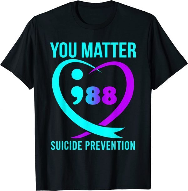 You Matter 988 Suicide Prevention Awareneess 2023 Shirt