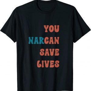 You Narcan Save Lives naloxone enables 2023 Shirt