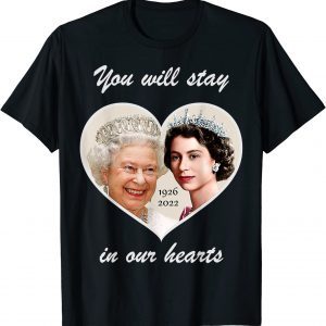 You Will Stay In Our Hearts Elizabeth II 1926-2022 Classic Shirt