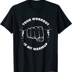 Your Workout is my Warmup Gym Fitness Saying 2023 Shirt