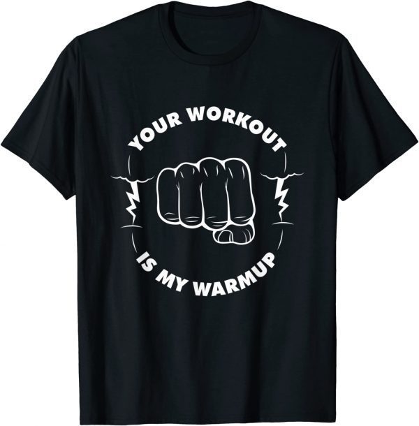 Your Workout is my Warmup Gym Fitness Saying 2023 Shirt