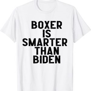 anti biden idiot boxer dog is smarter than biden president 2022 Shirt