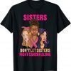 faces sister don't let sister fight breast cancer awareness 2023 Shirt