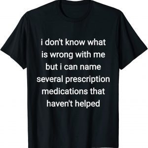 i don't know what is wrong with me but i can name several 2022 Shirt