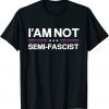 i'am not Semi-Fascist Political Humor - Biden Quotes 2023 Shirt
