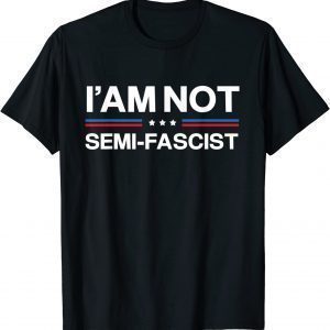 i'am not Semi-Fascist Political Humor - Biden Quotes 2023 Shirt