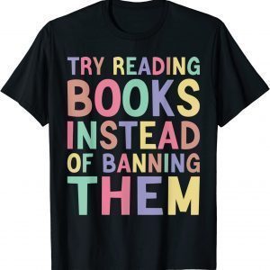 try reading books instead of banning them Groovy Bookish T-Shirt