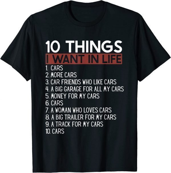 10 Things I Want In My Life Cars More Cars car 2022 Shirt