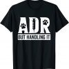 ADR But Handling It Vet Tech Veterinary Veterinarian 2022 Shirt