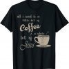 All I Need Is Jesus And Coffee Christian Religious Classic Shirt