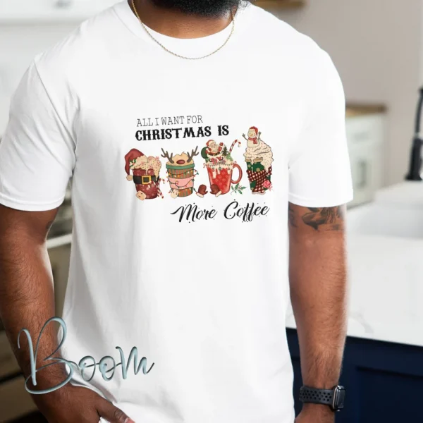 All I want For Christmas Is More Coffee 2022 Shirt