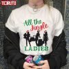 All The Jingle Ladies Cheeky Christmas 2022 Shirt