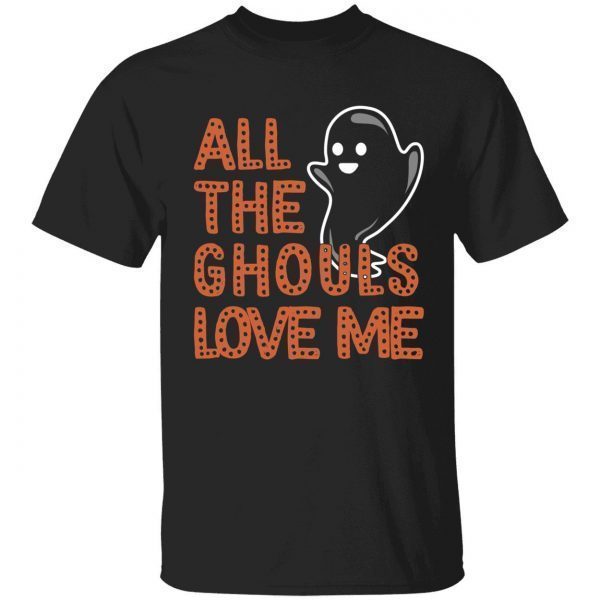 All the ghouls love me 2022 shirt