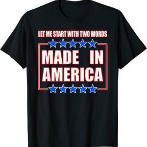 Anti-BIDEN, TWO WORDS-MADE IN AMERICA 2022 Shirt