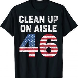 Anti Biden Clean Up On Aisle 46 Anti Biden Support Trump T-Shirt