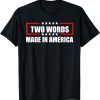 Anti Biden Two Words Made In America American Flag 2022 Shirt
