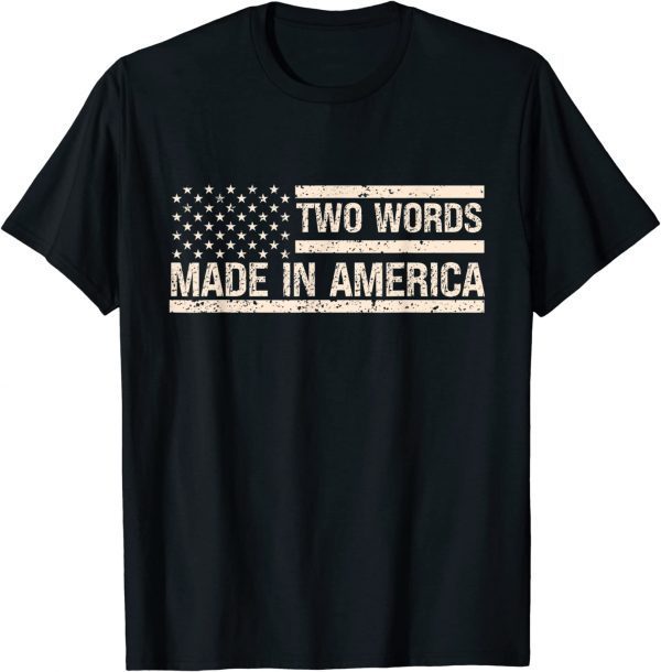 Anti Biden Two Words Made In America US Flag 2022 Shirt