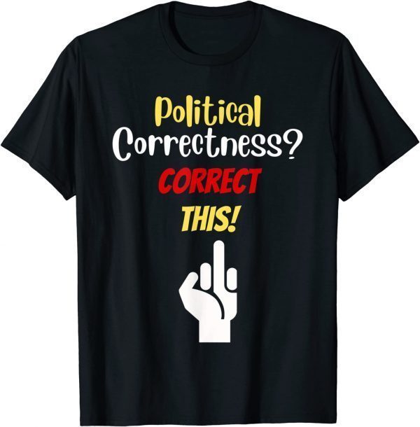 Anti-Poliical Correctness Offends Me Gone Mad 2022 Shirt