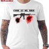 Ar 15 M4 Come At Me Bro Call Of Duty Modern Warfare 2 Classic shirt