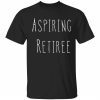 Aspiring retiree 2022 Shirt