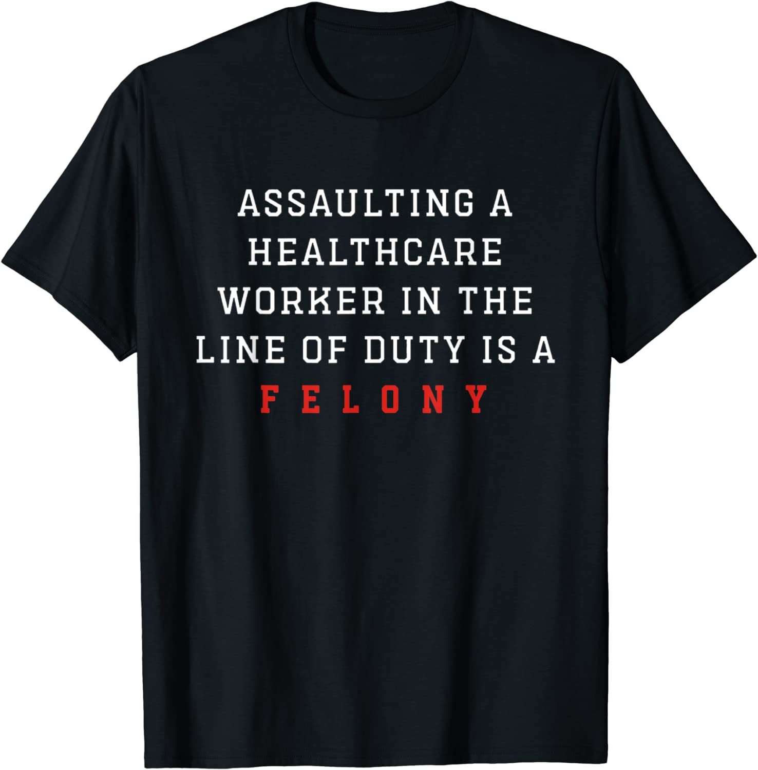 Assaulting A Healthcare Worker is a Felony ER Nurse Classic Shirt