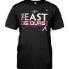 Atlanta Braves The East Is Ours Division 2022 Champions 2022 Shirt
