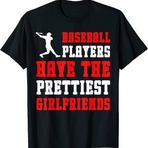 BASEBALL PLAYERS HAVE THE PRETTIEST GIRLFRIENDS 2022 Shirt