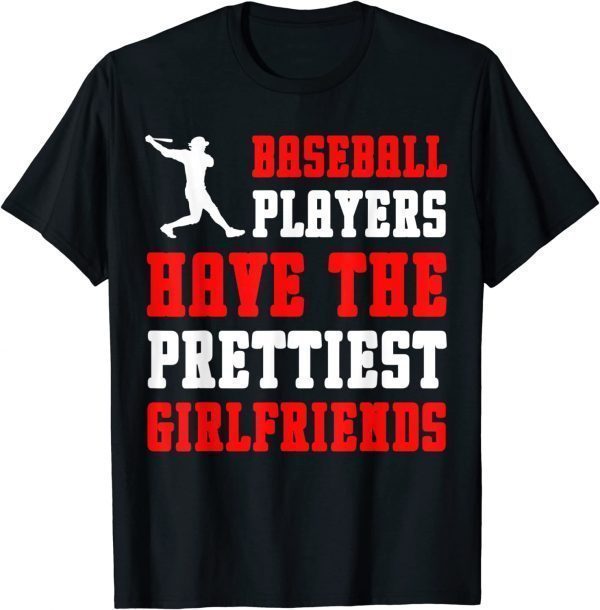 BASEBALL PLAYERS HAVE THE PRETTIEST GIRLFRIENDS 2022 Shirt