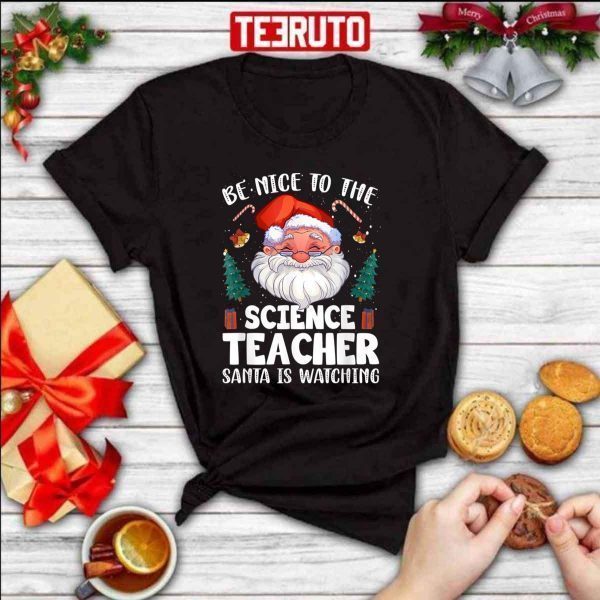 Be Nice To The Science Teacher Santa Christmas 2022 Shirt