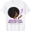 Because Love Shouldn't Hurt Domestic Violence Black Woman Classic Shirt