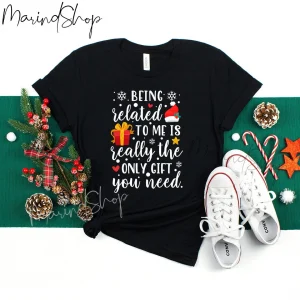 Being Related To Me Is Really The Only Gift You Need Christmas 2022 Shirt