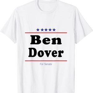 Ben Dover For Senate Midterm Election Parody 2022 Shirt