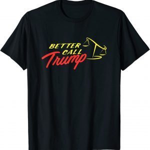 Better Call Trump 2022 Shirt