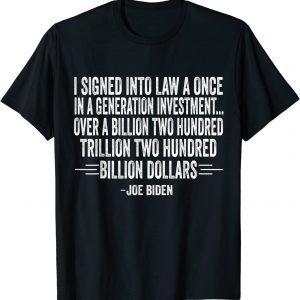 Biden I signed into law a once in a generation investment 2022 Shirt