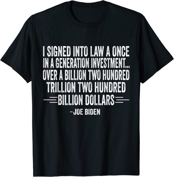 Biden I signed into law a once in a generation investment 2022 Shirt