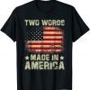 Biden Two Words Made In America 2022 Shirt