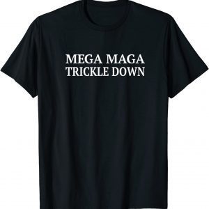 BidenMEGA MAGA TRICKLE DOWN New Biden Catchphrase 2022 Shirt