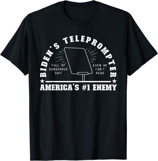 Biden's Teleprompter America's #1 Enemy Anti Biden 2022 Shirt