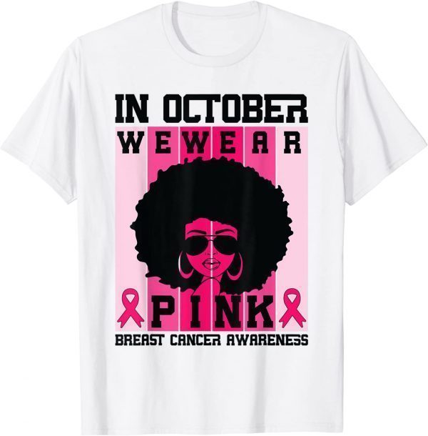 Black Woman Queen In October We Wear Pink Breast Cancer 2022 Shirt