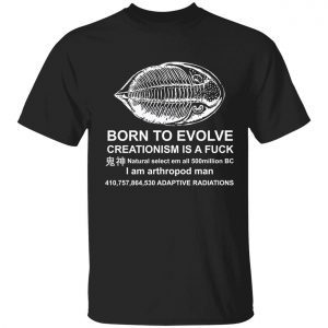 Born to evolve creationism is a fuck natural select Classic shirt