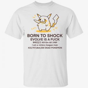 Born to shock evolve is a fck 2022 Shirt