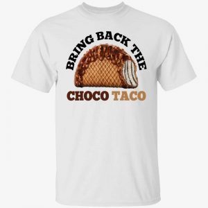 Bring back the choco taco 2022 shirt