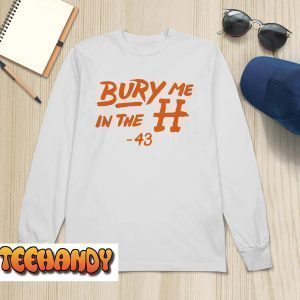 Bury Me In The H Houston Astros 2022 Shirt