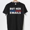 But Her Emails Clinton Meme Classic Shirt