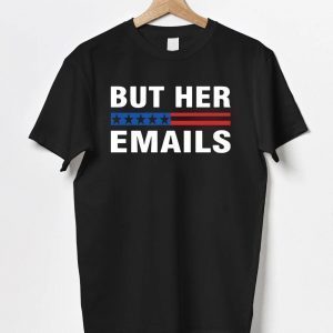But Her Emails Clinton Meme Classic Shirt