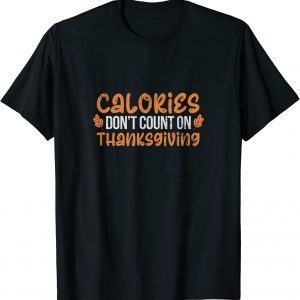 Calories Don't Count On Thanksgiving Fall Costume Distressed 2022 Shirt